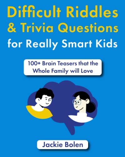 Difficult Riddles & Trivia Questions for Really Smart Kids: 100+ Brain Teasers that the Whole Family will Love (Fun Books for Kids, Band 1)
